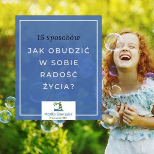 Jak obudzić w sobie radość życia - psycholog Monika Gawrysiak