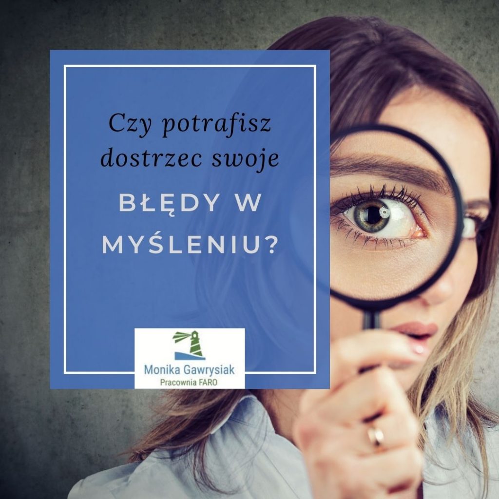 Czy potrafisz dostrzec swoje błędy w myśleniu - psycholog Monika Gawrysiak