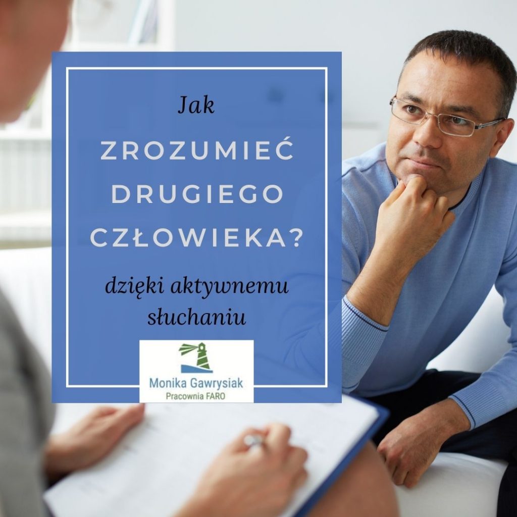 Jak zrozumieć drugiego człowieka za pomocą aktywnego słuchania - psycholog Monika Gawrysiak